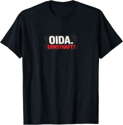 Oida. Serious? T-Shirt