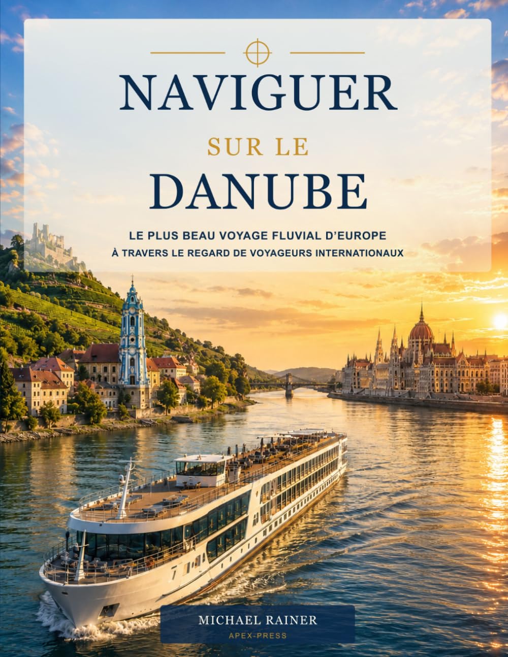 Naviguer sur le Danube : Le plus beau voyage fluvial d’Europe à travers le regard de voyageurs internationaux