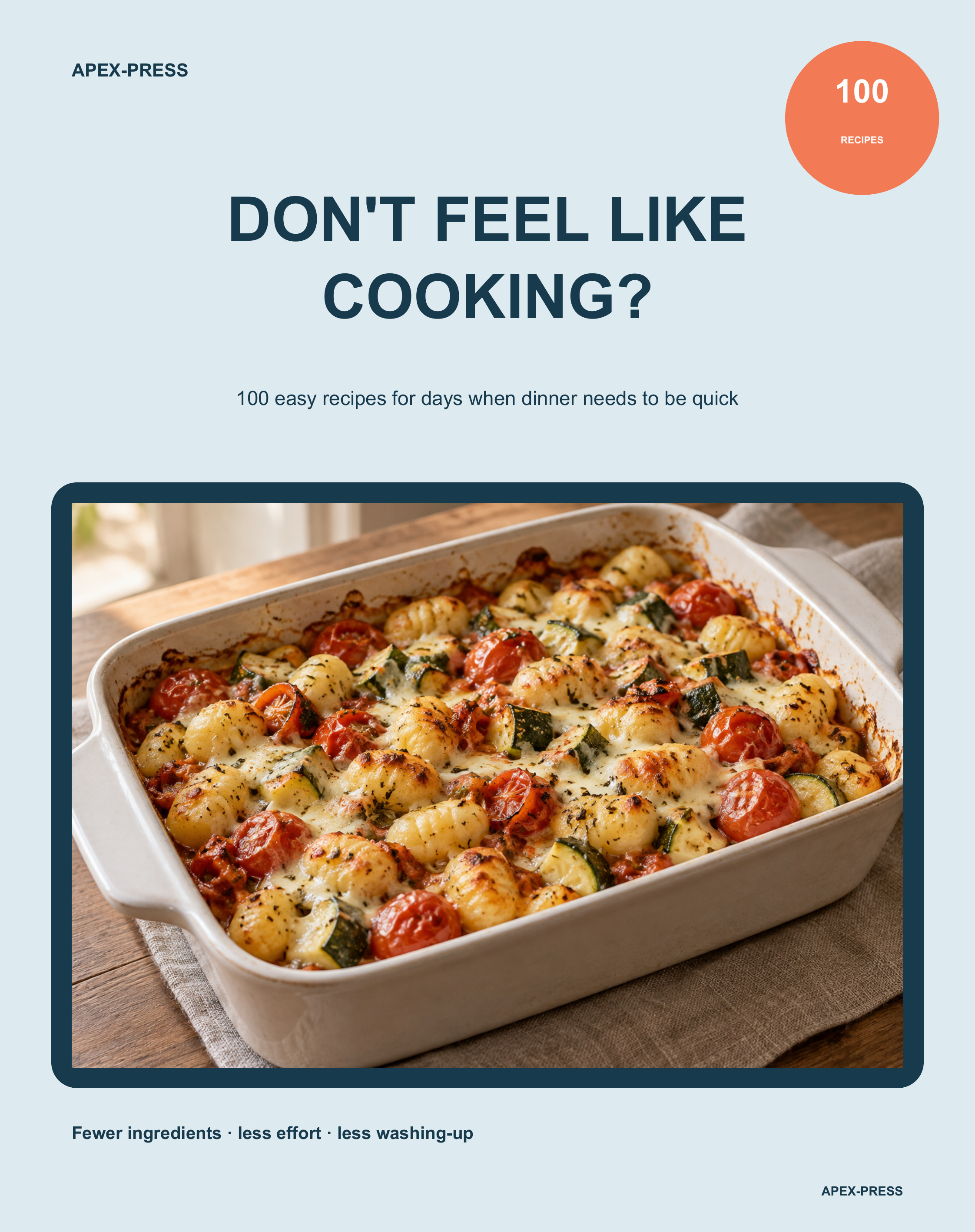 DON’T FEEL LIKE COOKING?: 100 easy recipes for days when dinner needs to be quick