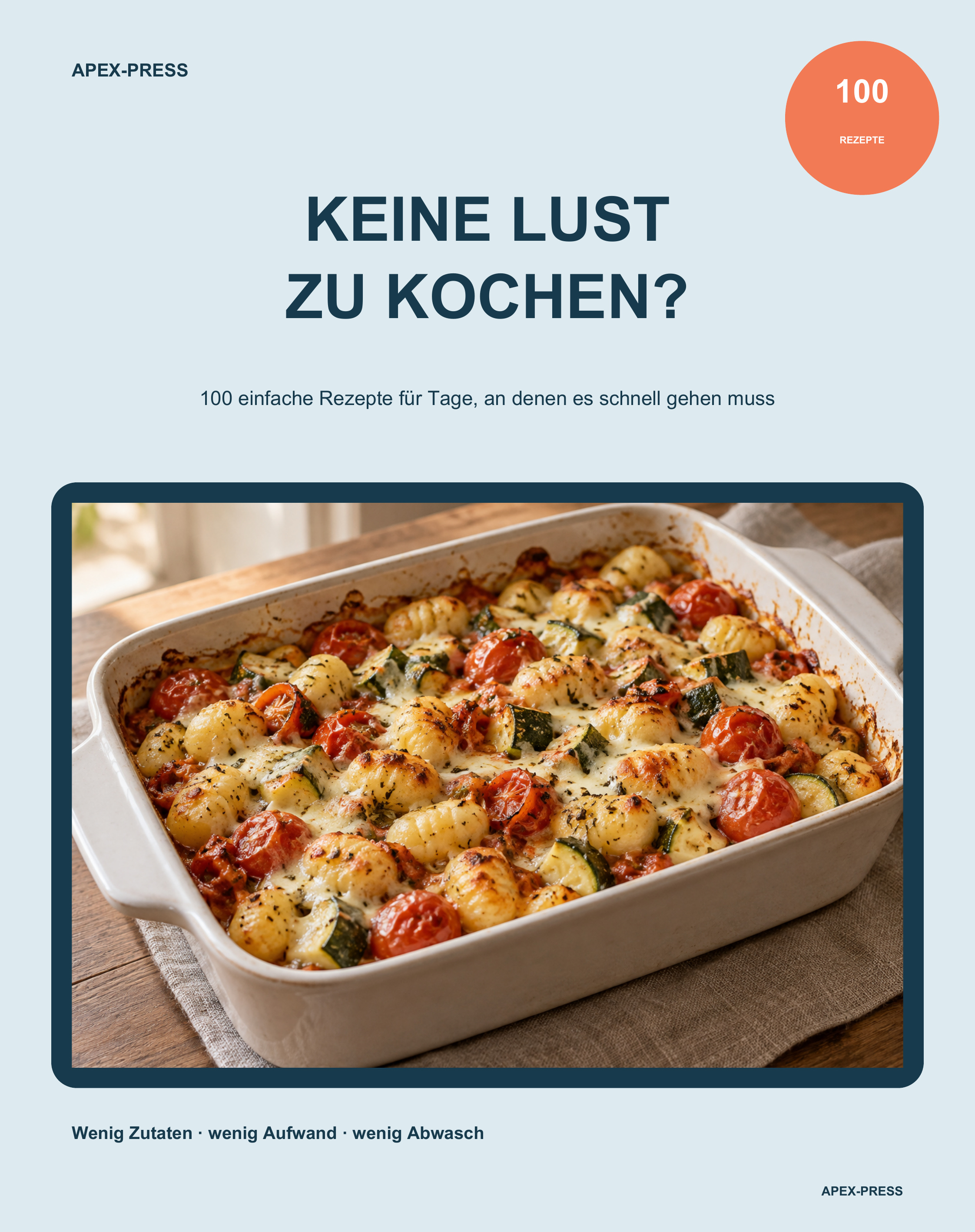 KEINE LUST ZU KOCHEN?: 100 einfache Rezepte für Tage, an denen es schnell gehen muss