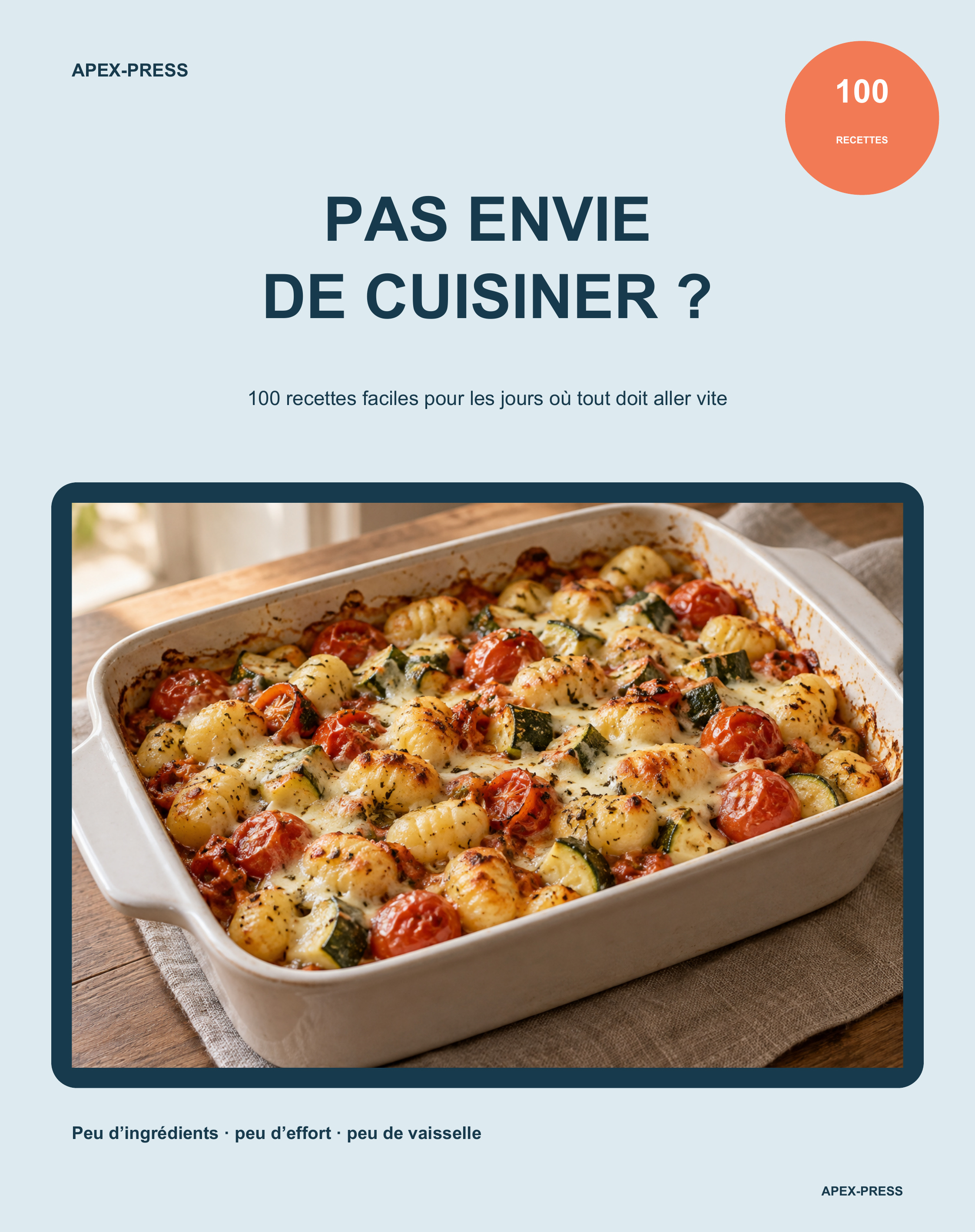 PAS ENVIE DE CUISINER ?: 100 recettes faciles pour les jours où tout doit aller vite